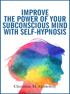 cover image of Improve the Power of Your Subconscious Mind With Self-Hypnosis
